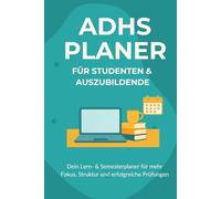 ADHS Planer für Studenten & Auszubildende: Dein Lern- & Semesterplaner für mehr Fokus, Struktur und erfolgreiche Prüfungen