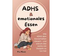ADHS und emotionales Essen: Wie ADHS dein Essverhalten steuert - und warum das nichts mit Disziplin zu tun hat