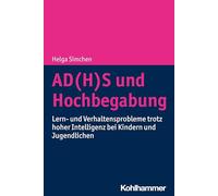 Adhs Und Hochbegabung: Lern- Und Verhaltensprobleme Trotz Hoher Intelligenz Bei Kindern Und Jugendlichen