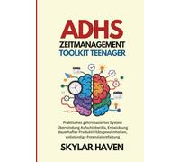 ADHS Zeitmanagement Toolkit Teenager: Praktisches gehirnbasiertes System Überwindung Aufschieberitis, Entwicklung dauerhafter Produktivitätsgewohnheiten, vollständige Potenzialentfaltung