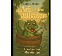 Adi der kleine Alligator: Abenteuer auf dem Mississippi