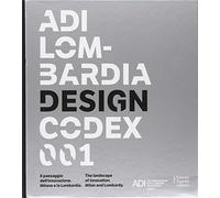 ADI Lombardia Design Codex 001. Il passaggio dell'innovazione. Milano e la...