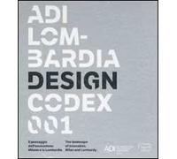 ADI Lombardia Design Codex 001. Il passaggio dell'innovazione. Milano e la Lombardia. Ediz. italiana e inglese