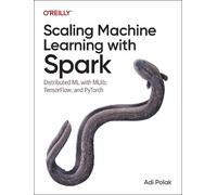 Scaling Machine Learning with Spark: Distributed ML with MLlib, TensorFlow,