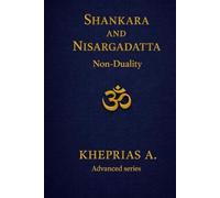 Adi Shankaracharya and Nisargadatta Maharaj From Duality to the One: Shankara and Nisargadatta Beyond Time