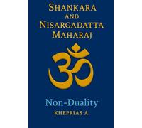 Adi Shankaracharya and Nisargadatta Maharaj From Duality to the One: Shankara and Nisargadatta Beyond Time - Canada Edition