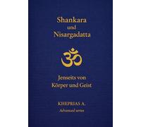 Adi Shankaracharya und Nisargadatta Maharaj: Jenseits von Körper und Geist: 2