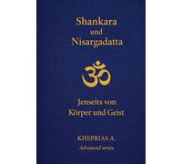Adi Shankaracharya und Nisargadatta Maharaj: Jenseits von Körper und Geist