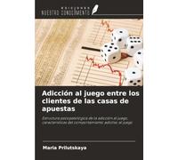 Adicción al juego entre los clientes de las casas de apuestas: Estructura psicopatológica de la adicción al juego, características del comportamiento adictivo al juego