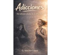 Adicciones: Del abismo a la luz de la felicidad