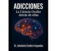 ADICCIONES: LA CIENCIA OCULTA TRAS ELLAS