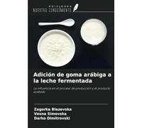 Adición de goma arábiga a la leche fermentada: La influencia en el proceso de producción y el producto acabado