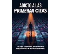 ADICTO A LAS PRIMERAS CITAS: Un viaje incómodo, desde el caos afectivo hacia el autoconocimiento