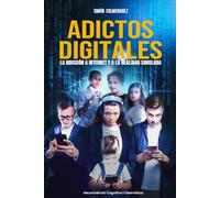 ADICTOS DIGITALES: La adicción a internet y a la realidad simulada