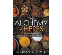 Adidas Wilson The Alchemy of Herbs - A Beginner's Guide (Tascabile)