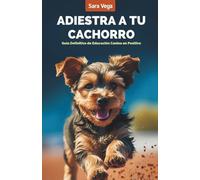 Adiestra a tu Cachorro: Guía Definitiva de Educación Canina en Positivo