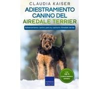 Adiestramiento canino del Airedale terrier: Adiestramiento canino para su cachorro Airedale terrier