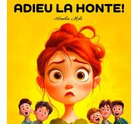 ADIEU LA HONTE !: Comment aider les enfants de 3 à 9 ans à surmonter l'embarras : 14 situations réelles où les enfants se sentent gênés, avec des ... et à gagner en confiance et en estime de soi.