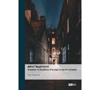 Adieu l'Angleterre - Grandeur et décadence d'un pays vu par les écrivains: « Adieu, old England, Adieu »