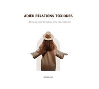 Adieu relations toxiques : 30 jours pour te libérer et te reconstruire