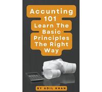 Adil Khan Accounting 101 Learn The Basic Principles The Right Way (Tascabile)