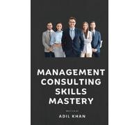 Adil Khan Management Consulting Skills Mastery (Tascabile)