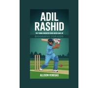 ADIL RASHID: The Young Cricketer Who Never Gave Up- Biography for kids
