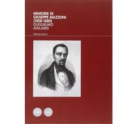 Adilardi,Guglielmo. - Memorie di Giuseppe Mazzoni (1808-1880). Vol.I:L'uomo,il p