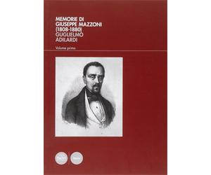 Adilardi,Guglielmo. - Memorie di Giuseppe Mazzoni (1808-1880). Vol.I:L'uomo,il p