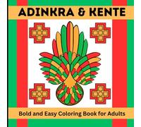 ADINKRA & KENTE; Bold and Easy Coloring Book for Adults: Big, Simple West African Symbol & Pattern Designs for Relaxation, Heritage and Stress Relief