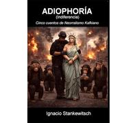 ADIOPHORÍA (Indiferencia): Cinco cuentos de Neorrealismo Kafkiano