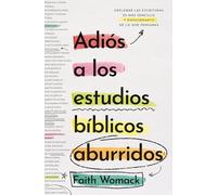 Adiós a los estudios bíblicos aburridos: Explorar Las Escrituras Es Más Sencillo Y Emocionante De Lo Que Pensabas