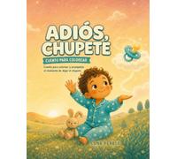 Adiós, chupete: Cuento para colorear y acompañar el momento de dejar el chupete