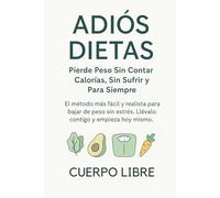 Adiós Dietas: Pierde Peso Sin Contar Calorías, Sin Sufrir y Para Siempre