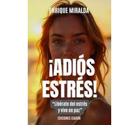 ¡Adiós estrés!: “Libérate del estrés y vive en paz”