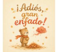 ¡Adiós, gran enfado!: Una historia tierna para ayudar a los niños a comprender, expresar y calmar su enfado - Libro infantil de 3 a 6 años