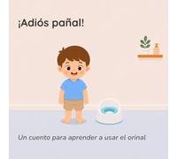 Adiós pañal: voy solito al baño: Un cuento para aprender a usar el orinal