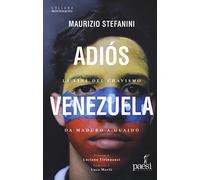 Adiós Venezuela. La fine del chavismo da Maduro a Guaidò