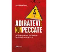 Adiratevi e non peccate. Redimere rabbia, irritazione lamentele e amarezza