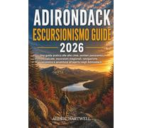 ADIRONDACK ESCURSIONISMO GUIDE2026: Una guida pratica alle alte cime, sentieri panoramici, cascate, escursioni stagionali, navigazione, sicurezza e avventure all'aperto negli Adirondack: 48