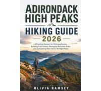 ADIRONDACK HIGH PEAKS HIKING GUIDE 2026: A Practical System for Planning Routes, Building Trail Fitness, Managing Mountain Risks, and Completing New York's 46 High Peaks