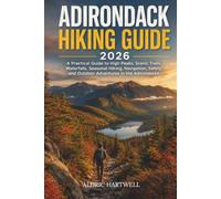 ADIRONDACK HIKING GUIDE 2026: A Practical Guide to High Peaks, Scenic Trails, Waterfalls, Seasonal Hiking, Navigation, Safety and Outdoor Adventures in the Adirondacks