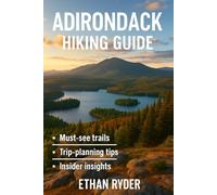 Adirondack Hiking Guide: “Explore the Best Trails, Hidden Gems & Scenic Routes Across New York’s Adirondack Mountains for Every Skill Level”