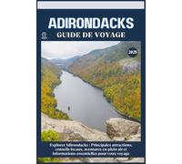 ADIRONDACKS GUIDE DE VOYAGE: Principales attractions, conseils locaux, aventures en plein air et essentiels de voyage pour votre séjour