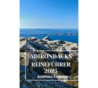 ADIRONDACKS REISEFÜHRER 2025: Entdecken Sie Adirondacks Unterkünfte, Touristenattraktionen und Orte. Praktische Tipps und lokale Einblicke