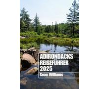ADIRONDACKS REISEFÜHRER 2025: Entdecken Sie die Stadtteile, Unterkünfte, Attraktionen und Aktivitäten von Adirondack. Praktische Tipps und lokale Einblicke