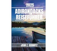 ADIRONDACKS REISEFÜHRER: Entdecken Sie die wichtigsten Attraktionen, versteckten Schätze und Outdoor-Aktivitäten in Adirondack. Praktische Tipps und lokale Einblicke