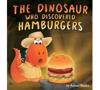 Adisan Books The Dinosaur Who Discovered Hamburgers (Copertina rigida)