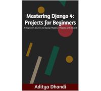 Aditya Gurnam Singh Mastering Django 4 (Tascabile) Mastering Django 4