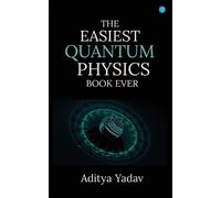 Aditya Yadav THE EASIEST QUANTUM PHYSICS BOOK EVER (Tascabile)